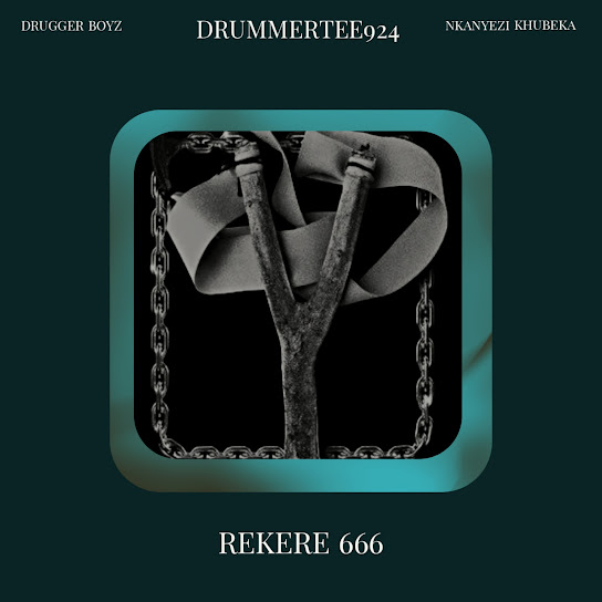 Drugger Boyz – Rekere 666 ft. DrummeRTee924 & Nkanyezi Kubheka