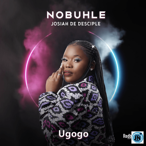 Nobuhle – Ugogo Ft. Josiah De Disciple