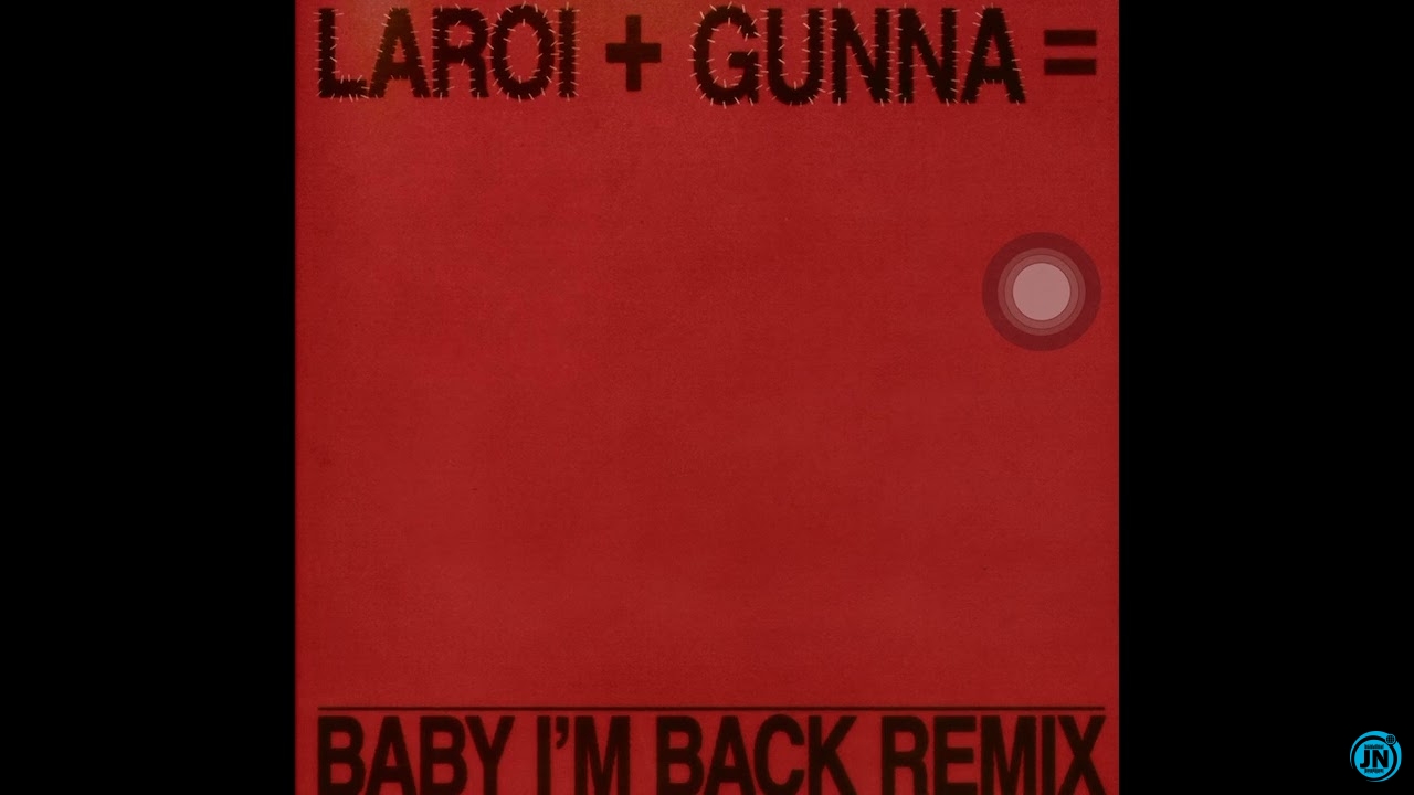 The Kid Laroi – BABY I’M BACK (Remix)  Gunna