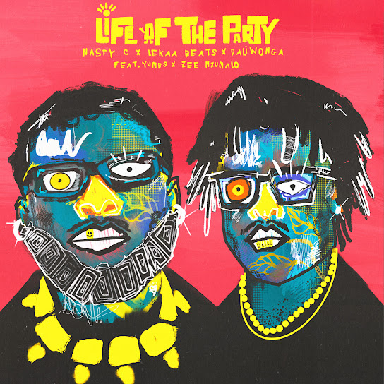 Nasty C – Life Of The Party ft Lekaa Beats, Daliwonga, Zee Nxumalo & Yumbs